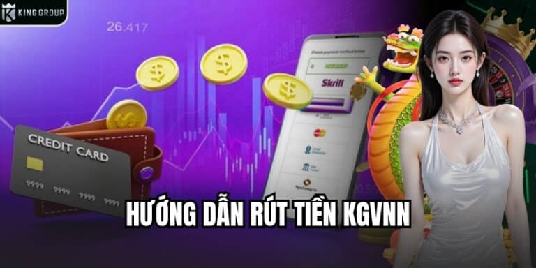 Hướng dẫn Các bước rút tiền tại kgvnn nhanh chóng