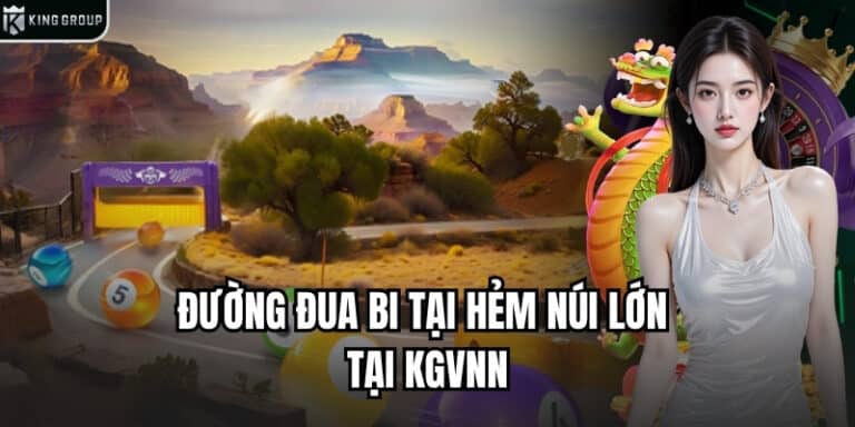 Đường đua Hẻm núi lớn khốc liệt tại kgvnn